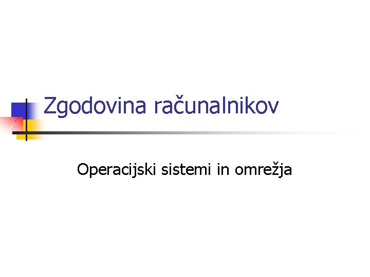 Zgodovina računalnikov Operacijski sistemi in omrežja 