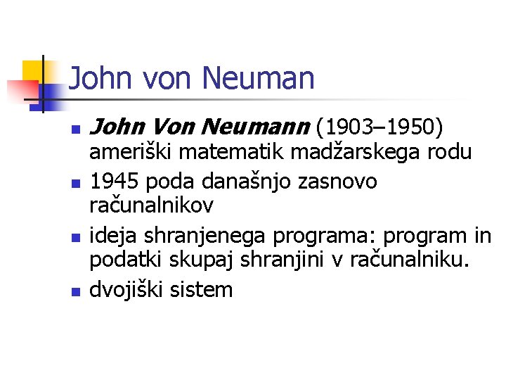John von Neuman n n John Von Neumann (1903– 1950) ameriški matematik madžarskega rodu