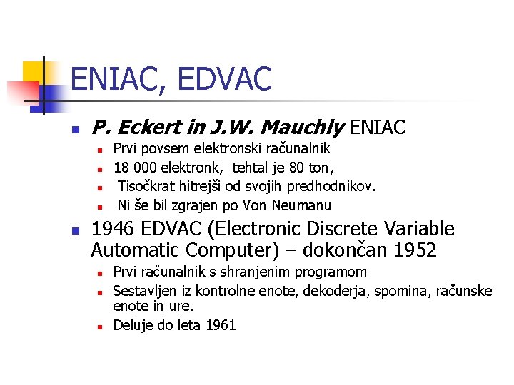 ENIAC, EDVAC n P. Eckert in J. W. Mauchly ENIAC n n n Prvi