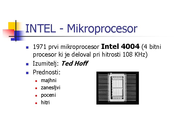 INTEL - Mikroprocesor n n n 1971 prvi mikroprocesor Intel 4004 (4 bitni procesor