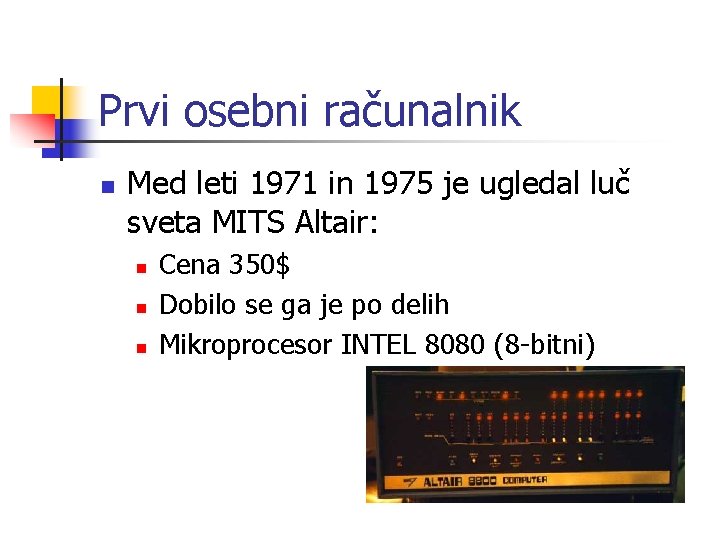 Prvi osebni računalnik n Med leti 1971 in 1975 je ugledal luč sveta MITS