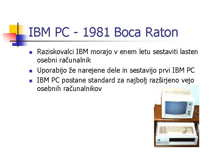 IBM PC - 1981 Boca Raton n Raziskovalci IBM morajo v enem letu sestaviti