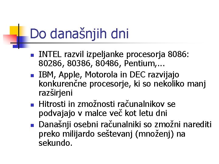 Do današnjih dni n n INTEL razvil izpeljanke procesorja 8086: 80286, 80386, 80486, Pentium,