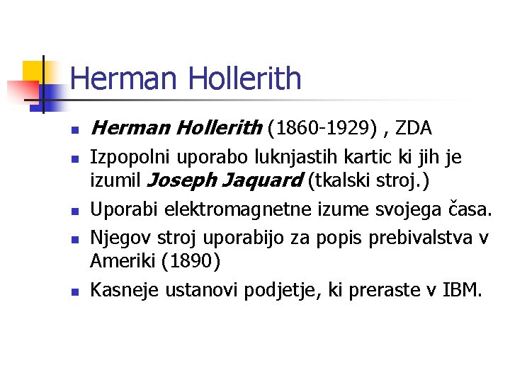 Herman Hollerith n n n Herman Hollerith (1860 -1929) , ZDA Izpopolni uporabo luknjastih