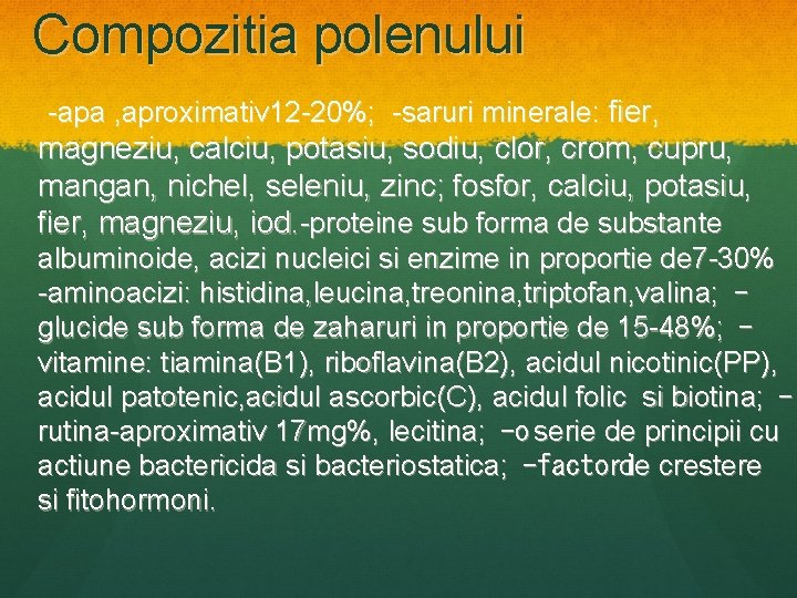 Compozitia polenului -apa , aproximativ 12 -20%; -saruri minerale: fier, magneziu, calciu, potasiu, sodiu,