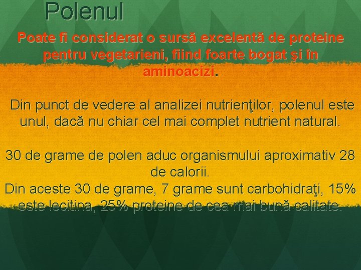 Polenul Poate fi considerat o sursă excelentă de proteine pentru vegetarieni, fiind foarte bogat