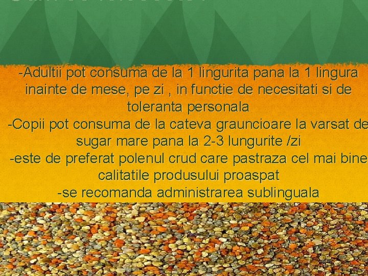 Cum se foloseste? -Adultii pot consuma de la 1 lingurita pana la 1 lingura