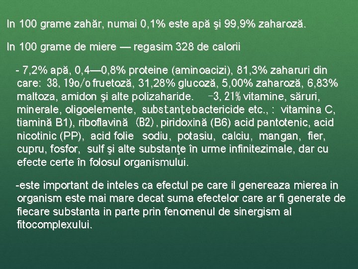  In 100 grame zahăr, numai 0, 1% este apă şi 99, 9% zaharoză.