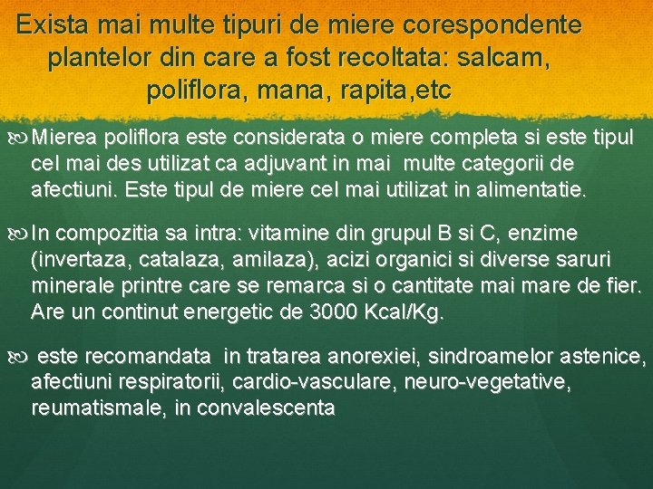 Exista mai multe tipuri de miere corespondente plantelor din care a fost recoltata: salcam,