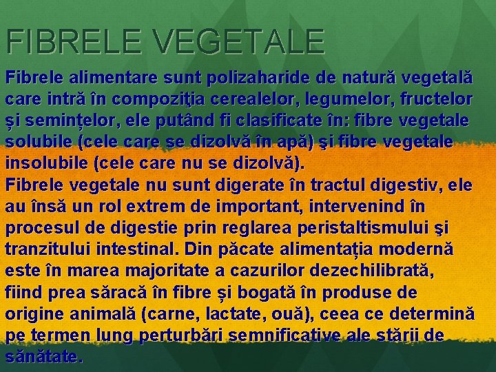 FIBRELE VEGETALE Fibrele alimentare sunt polizaharide de natură vegetală care intră în compoziţia cerealelor,