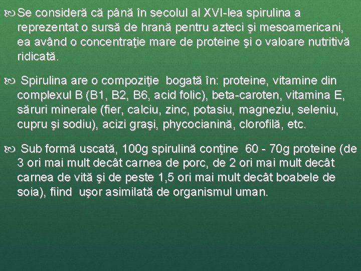  Se consideră că până în secolul al XVI-lea spirulina a reprezentat o sursă