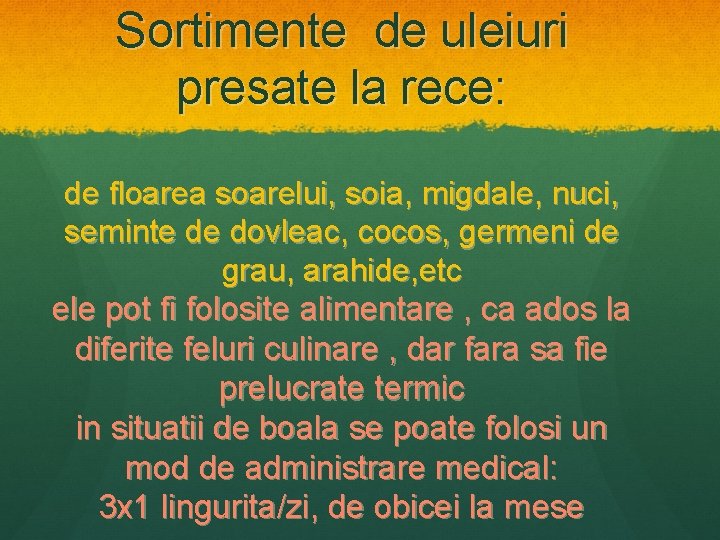 Sortimente de uleiuri presate la rece: de floarea soarelui, soia, migdale, nuci, seminte de