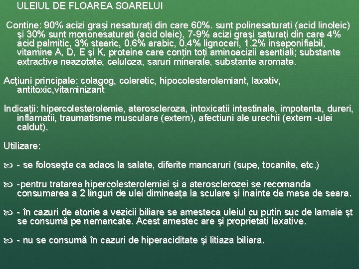  ULEIUL DE FLOAREA SOARELUI Contine: 90% acizi graşi nesaturaţi din care 60%. sunt