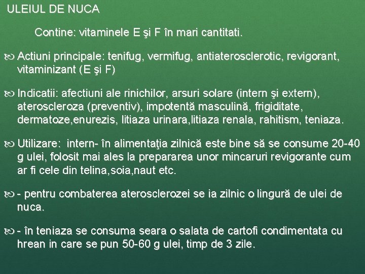 ULEIUL DE NUCA Contine: vitaminele E şi F în mari cantitati. Actiuni principale: