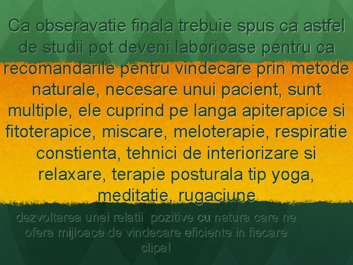 Ca obseravatie finala trebuie spus ca astfel de studii pot deveni laborioase pentru ca