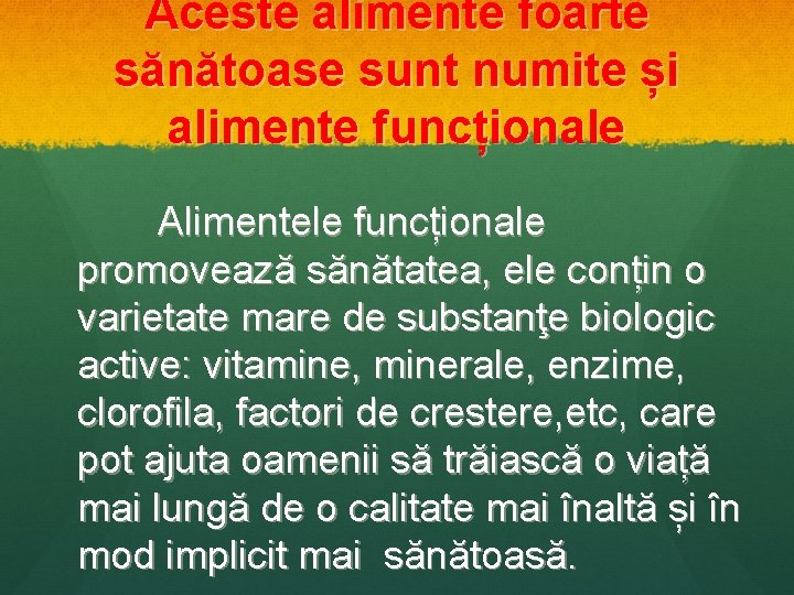  Aceste alimente foarte sănătoase sunt numite și alimente funcționale Alimentele funcționale promovează sănătatea,