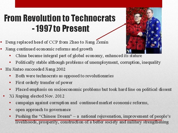 From Revolution to Technocrats - 1997 to Present • Deng replaced head of CCP From Revolution to Technocrats - 1997 to Present • Deng replaced head of CCP