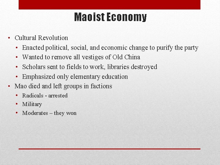 Maoist Economy • Cultural Revolution • Enacted political, social, and economic change to purify Maoist Economy • Cultural Revolution • Enacted political, social, and economic change to purify