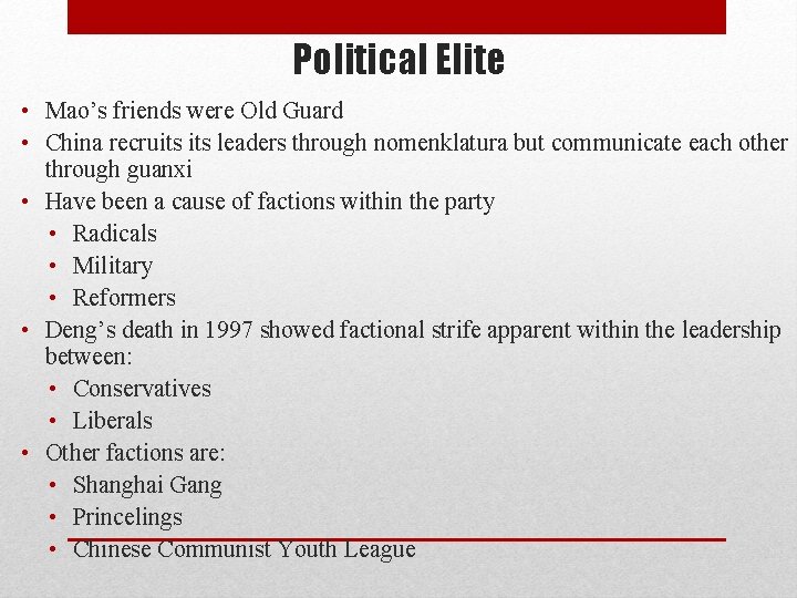 Political Elite • Mao’s friends were Old Guard • China recruits leaders through nomenklatura Political Elite • Mao’s friends were Old Guard • China recruits leaders through nomenklatura