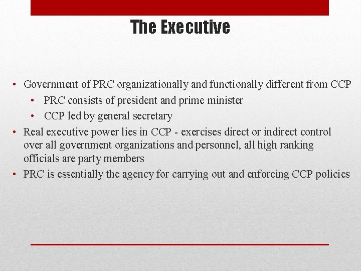 The Executive • Government of PRC organizationally and functionally different from CCP • PRC The Executive • Government of PRC organizationally and functionally different from CCP • PRC