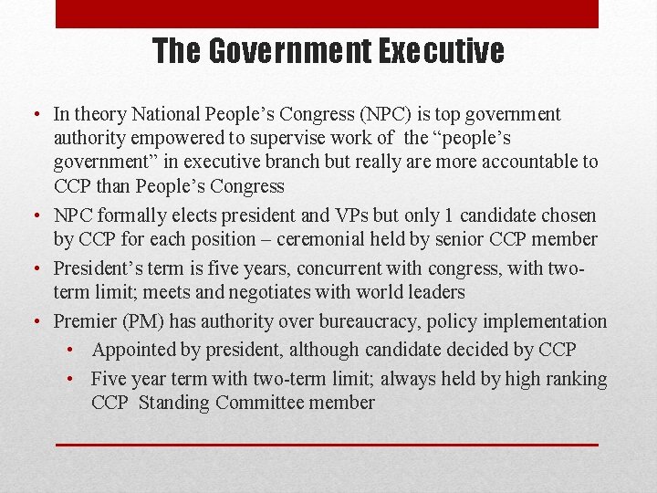 The Government Executive • In theory National People’s Congress (NPC) is top government authority The Government Executive • In theory National People’s Congress (NPC) is top government authority
