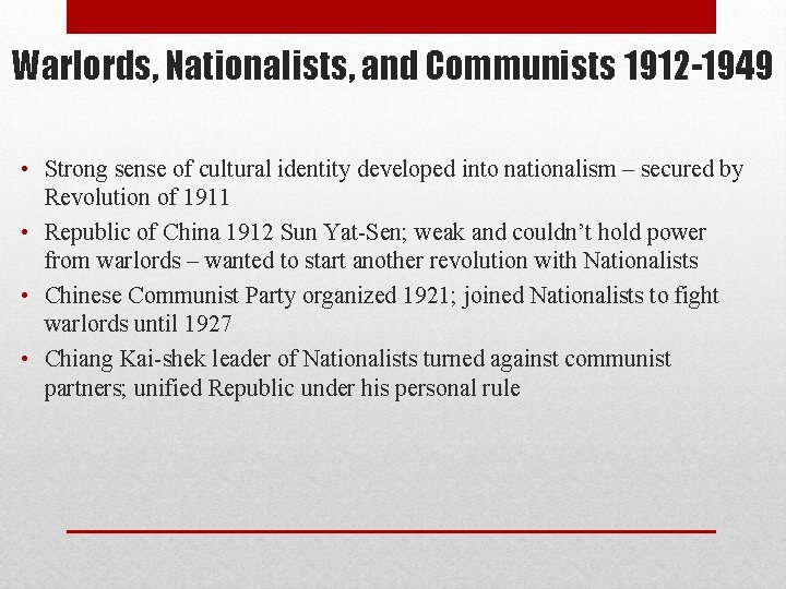 Warlords, Nationalists, and Communists 1912 -1949 • Strong sense of cultural identity developed into Warlords, Nationalists, and Communists 1912 -1949 • Strong sense of cultural identity developed into