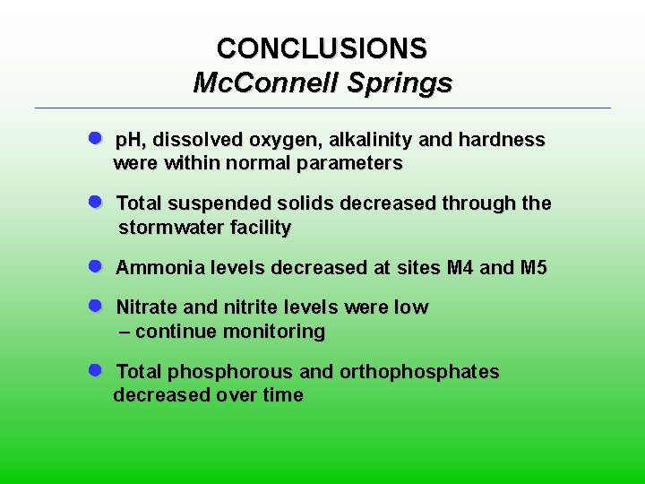 CONCLUSIONS Mc. Connell Springs ● p. H, dissolved oxygen, alkalinity and hardness were within