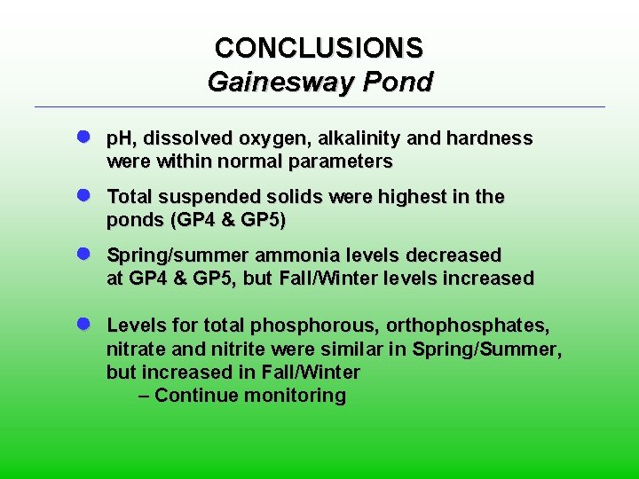 CONCLUSIONS Gainesway Pond ● p. H, dissolved oxygen, alkalinity and hardness were within normal