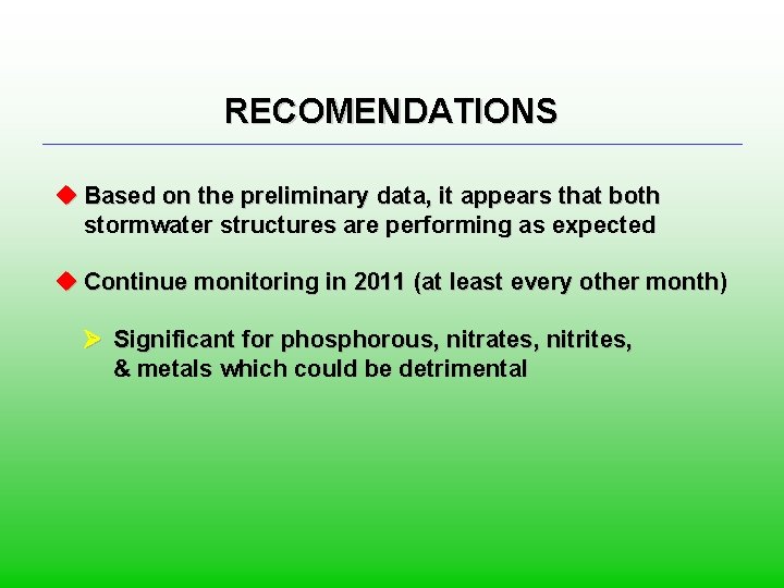 RECOMENDATIONS u Based on the preliminary data, it appears that both stormwater structures are