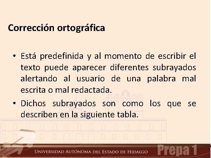 Corrección ortográfica • Está predefinida y al momento de escribir el texto puede aparecer