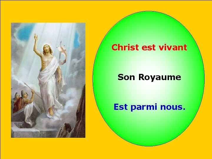 Christ est vivant Son Royaume Est parmi nous. 