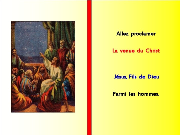 Allez proclamer La venue du Christ Jésus, Fils de Dieu Parmi les hommes. 