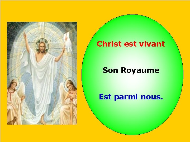 Christ est vivant Son Royaume Est parmi nous. 