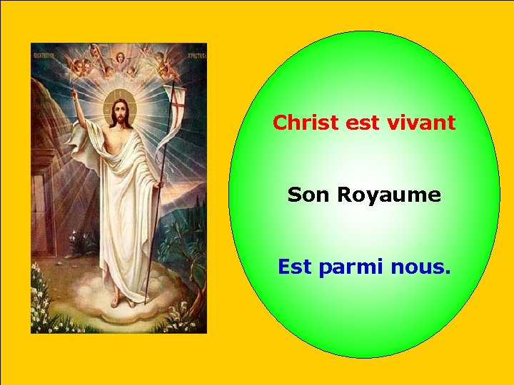 Christ est vivant Son Royaume Est parmi nous. 