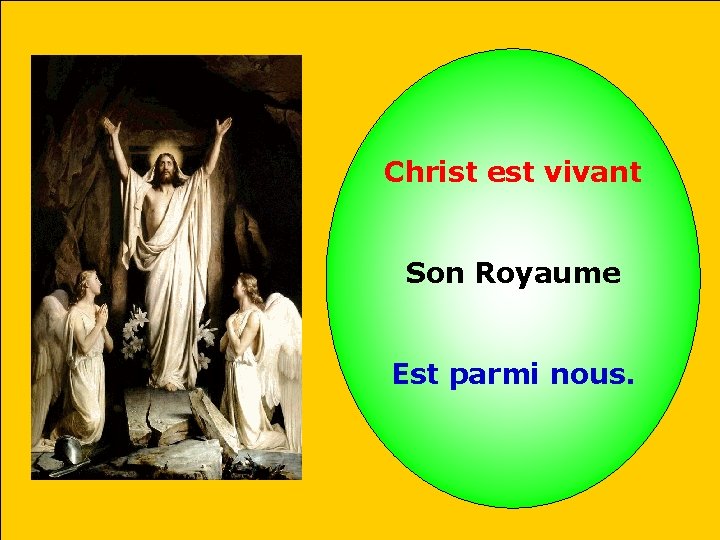 Christ est vivant Son Royaume Est parmi nous. 