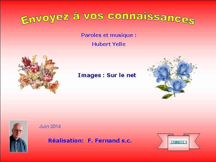 Paroles et musique : Hubert Yelle Images : Sur le net Juin 2014 Réalisation: