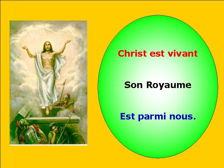 Christ est vivant Son Royaume Est parmi nous. 