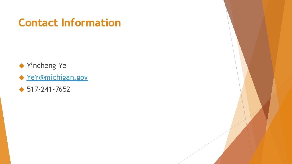 Contact Information Yincheng Ye Ye. Y@michigan. gov 517 -241 -7652 