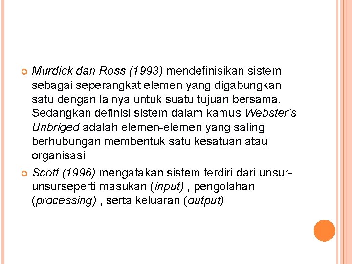 Murdick dan Ross (1993) mendefinisikan sistem sebagai seperangkat elemen yang digabungkan satu dengan lainya