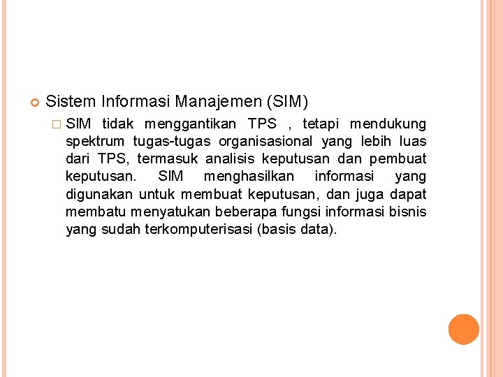  Sistem Informasi Manajemen (SIM) � SIM tidak menggantikan TPS , tetapi mendukung spektrum