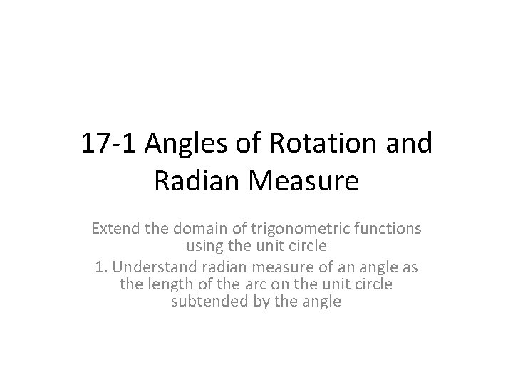 17 -1 Angles of Rotation and Radian Measure Extend the domain of trigonometric functions