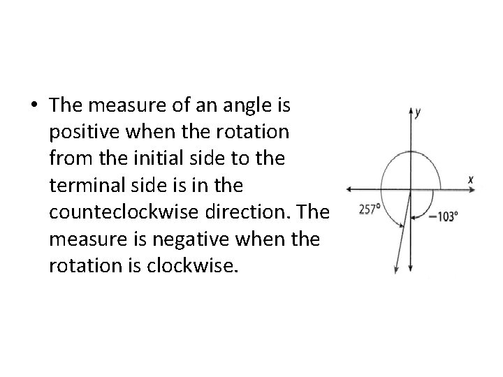  • The measure of an angle is positive when the rotation from the