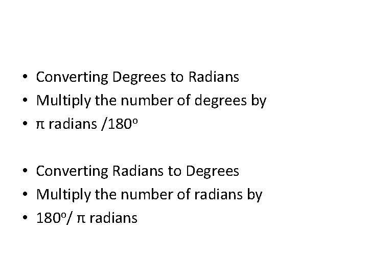  • Converting Degrees to Radians • Multiply the number of degrees by •