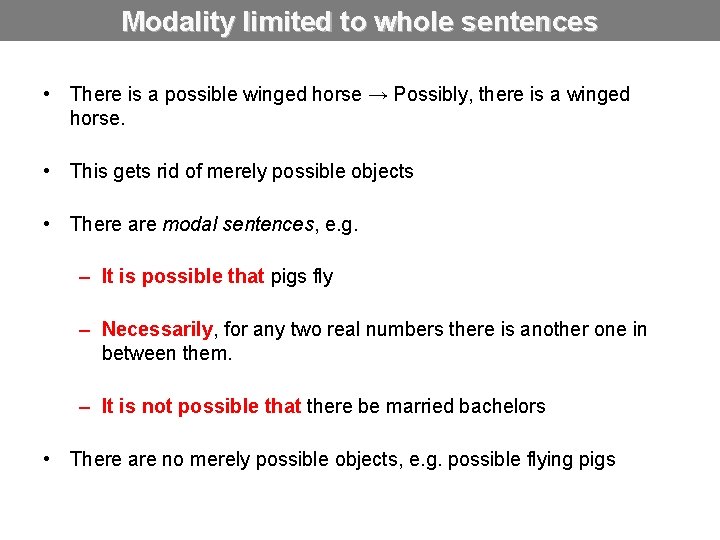 Modality limited to whole sentences • There is a possible winged horse → Possibly,