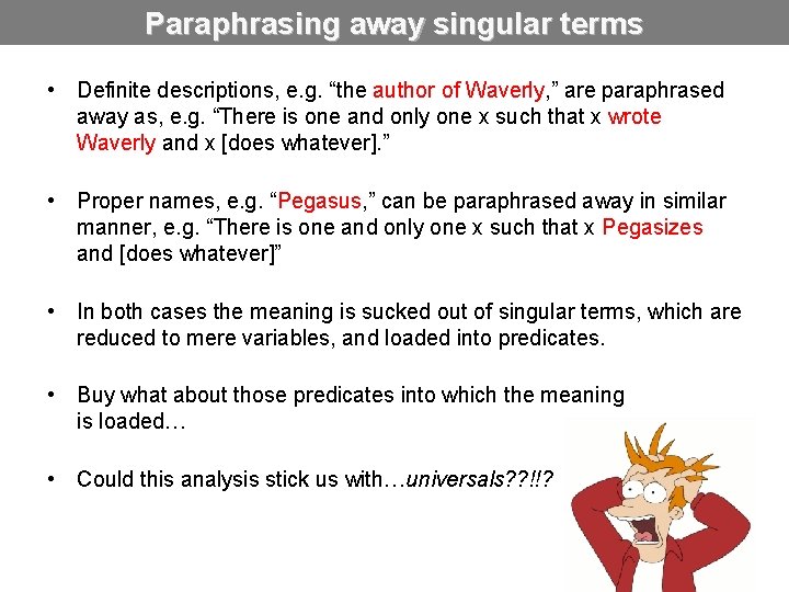 Paraphrasing away singular terms • Definite descriptions, e. g. “the author of Waverly, ”