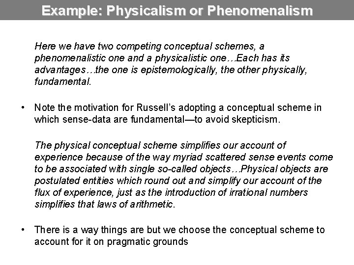 Example: Physicalism or Phenomenalism Here we have two competing conceptual schemes, a phenomenalistic one