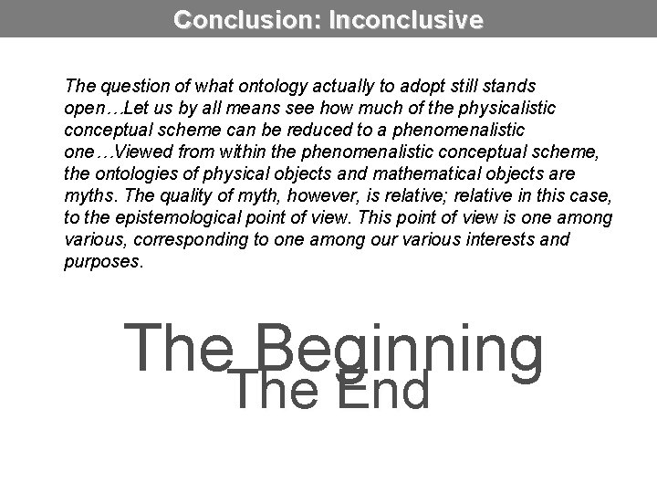 Conclusion: Inconclusive The question of what ontology actually to adopt still stands open…Let us