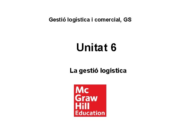 Gestió logística i comercial, GS Unitat 6 La gestió logística 