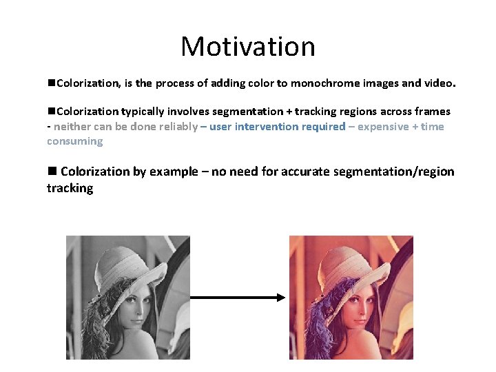 Motivation n. Colorization, is the process of adding color to monochrome images and video.