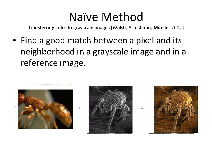 Naïve Method Transferring color to grayscale images [Walsh, Ashikhmin, Mueller 2002] • Find a